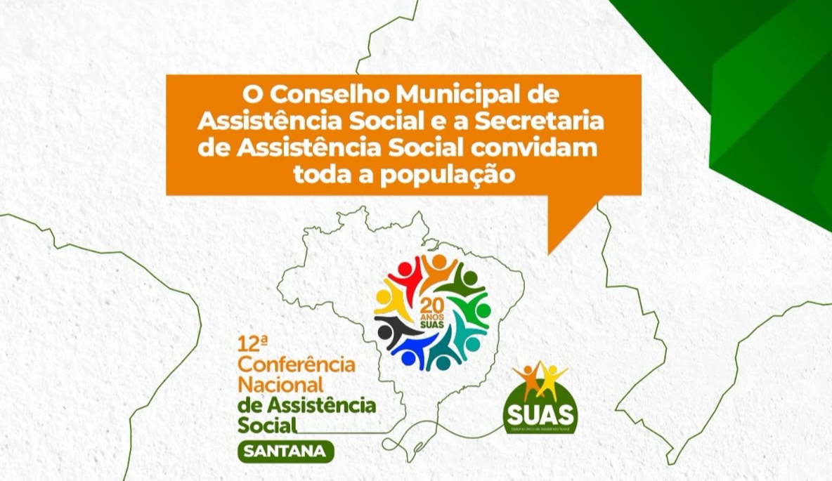 CONSELHO MUNICIPAL, CONVIDA TODA A POPULAÇÃO SANTANENSE PARA PARTICIPAR DA 12ª CONFERÊNCIA MUNICIPAL DE ASSISTÊNCIA SOCIAL.